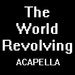 Album cover of The World Revolving (A Cappella) [From 
