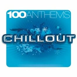 Album cover of 100 ANTHEMS CHILLOUT