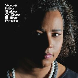 Album cover of Você Não Sabe O Que É Ser Preto