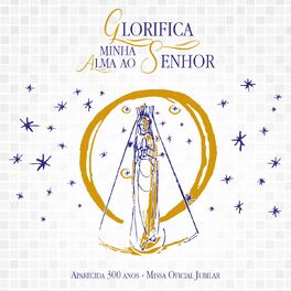 Album cover of Glorifica Minha Alma ao Senhor (Aparecida 300 Anos: Missa Oficial Jubilar)