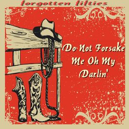 Album cover of Do Not Forsake Me Oh My Darlin' (Forgotten Fifties)
