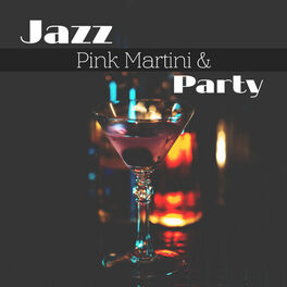 Album cover of Jazz, Pink Martini & Party: Elegant Smooth Jazz Music Collection for Cocktail Lounge Party