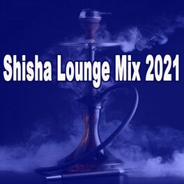Album cover of Shisha Lounge Mix 2021 (The Best Oriental Ethnic Lounge Playlist to Smoke To)