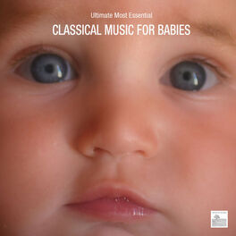 Album cover of Classical Music for Babies - Ultimate Most Essential Classical Music for Babies
