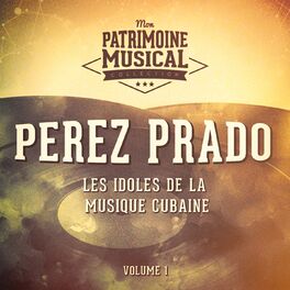 Album cover of Les idoles de la musique cubaine : Pérez Prado Y Su Orquesta, Vol. 1