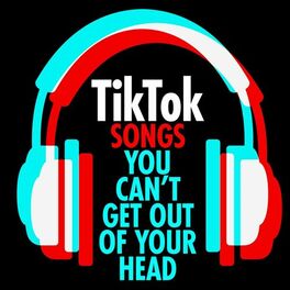 Album cover of TikTok Songs You Can't Get Out of Your Head