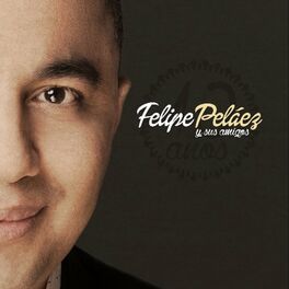 Album cover of Felipe Pelaéz Y Sus Amigos, 10 Años