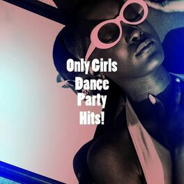 Album cover of Only Girls Dance Party Hits!