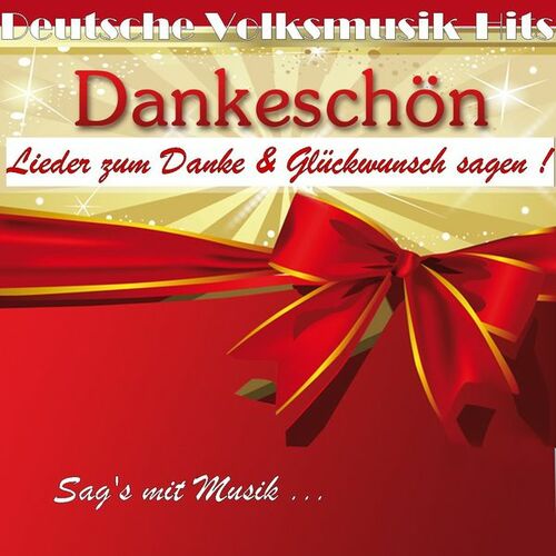 Various Artists Deutsche Volksmusik Hits Dankeschon Lieder Zum Danke Gluckwunsch Sagen Sag S Mit Musik Lyrics And Songs Deezer