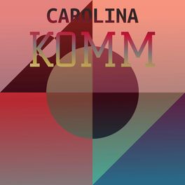 Album cover of Carolina Komm