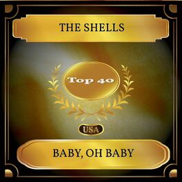 The Shells Baby Oh Baby Billboard Hot 100 No 21 Lyrics And Songs Deezer