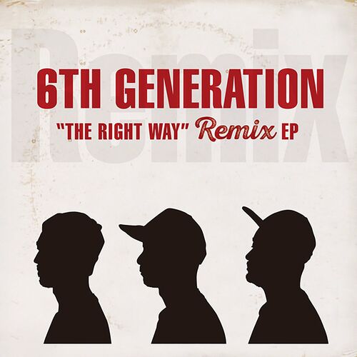 6th Generation - The Right Way Remix: lyrics and songs | Deezer