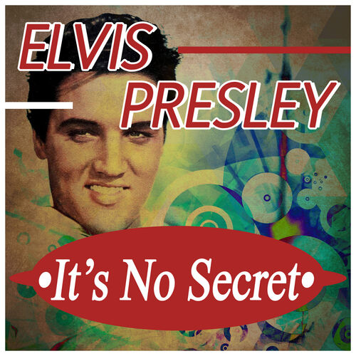 Elvis Presley Its No Secret Lyrics And Songs Deezer 