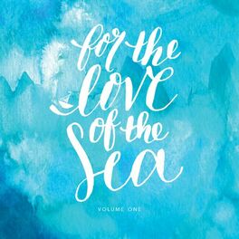 Album cover of For the Love of the Sea, Vol. I