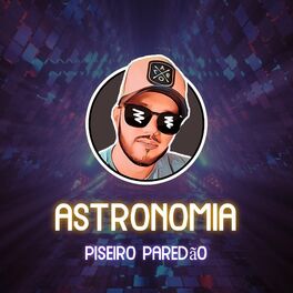 Album cover of Astronomia - Piseiro Paredão