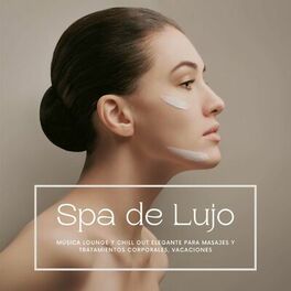 Album cover of Spa de Lujo: Música Lounge y Chill Out Elegante para Masajes y Tratamientos Corporales, Vacaciones