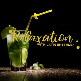 Album cover of Relaxation with Latin Rhythms - Calming Music, Sweet Drinks, Passionate Songs