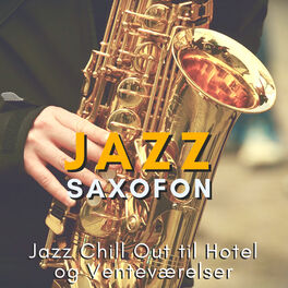 Album cover of Jazz Saxofon - Jazz Chill Out til Hotel og Venteværelser