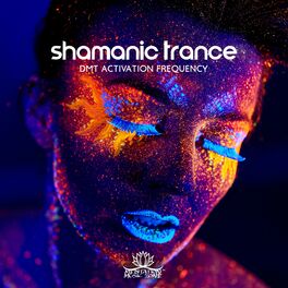 Album cover of Shamanic Trance: DMT Activation Frequency, Pineal Gland Activation, Unlock Spiritual Powers, Psychedelic Renaissance, Manifest Tel