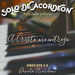 Album cover of A Cristo Me Entrego (Solo De Acordeon) [Acordeon e Piano] [Hinos CCB H5]