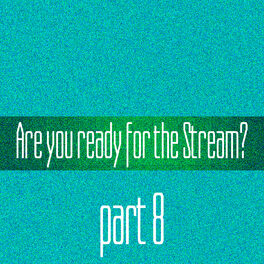 Album cover of Are You Ready For The Stream? Part 8