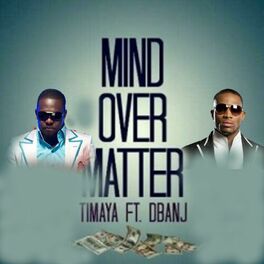 Timaya Mind Over Matter Feat D Banj Lyrics And Songs Deezer