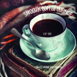 Album cover of Smooth Coffee Lounge, Vol. 1 (Chilled Lounge and Groove)