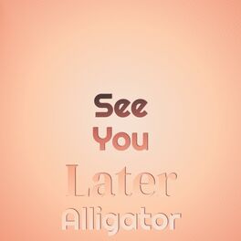 Album cover of See You Later Alligator