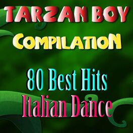 Album cover of Tarzan Boy Compilation (80 Best Hits Italian Dance)