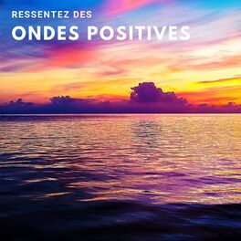Album cover of Ressentez des ondes positives: Les sons de la nature & Oiseaux chanteurs, Vagues de l'océan
