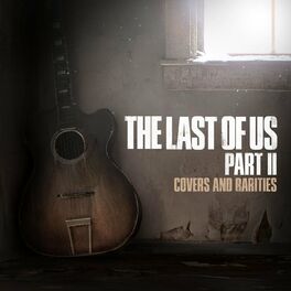 Album picture of The Last of Us Part II: Covers and Rarities