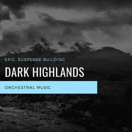 Album cover of Dark Highlands - Epic, Suspense Building Orchestral Music