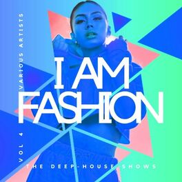 Album cover of I Am Fashion (The Deep-House Shows), Vol. 4