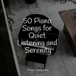 Album cover of 50 Piano Songs for Quiet Listening and Serenity