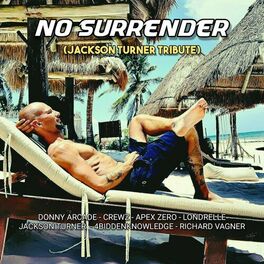 Album cover of No Surrender (Jackson Turner Tribute) [feat. Jackson Turner, Donny Arcade, Crewz, Apex Zero, Londrelle & Richard Vagner]