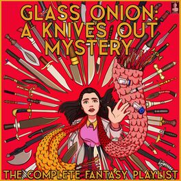 Album cover of Glass Onion: A Knives Out Mystery- The Complete Fantasy Playlist