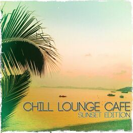 Album cover of Chill Lounge Cafe (Sunset Edition)