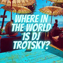 Album cover of Where in the World Is Dj Trotsky?