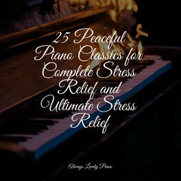 Album cover of 25 Peaceful Piano Classics for Complete Stress Relief and Ultimate Stress Relief