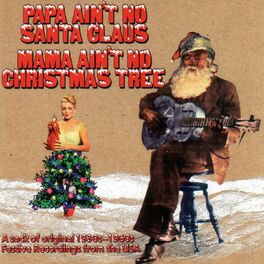 Album cover of Papa Ain't No Santa Clause, Mama Ain't No Christmas Tree
