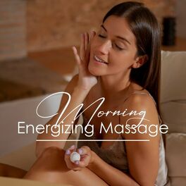 Album cover of Morning Energizing Massage: Boost Your Mood, Energy Spa Treatment, Wellness Massage Music