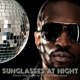 Album cover of Sunglasses at Night: Classic Club Tracks for the Wild Nights Ahead
