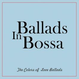 Album cover of Ballads in Bossa (The Colors of Love Ballads)