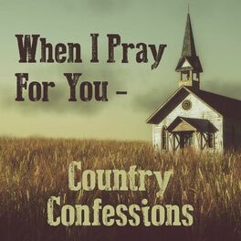 Album cover of When I Pray for You - Country Confessions