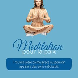 Album cover of Meditation pour la paix: Trouvez votre calme grâce au pouvoir apaisant des sons méditatifs