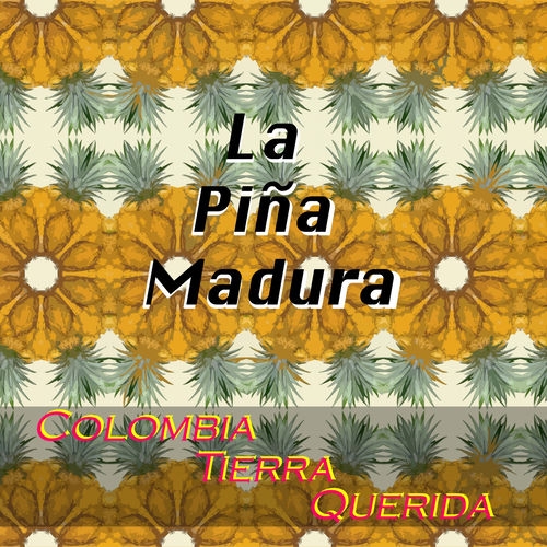 Varios Artistas La Pina Madura Colombia Tierra Querida Letras Y Canciones Deezer deezer