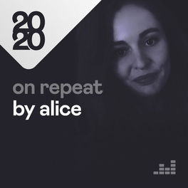 Cover of playlist On Repeat by Alice