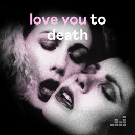 Cover of playlist Love You to Death