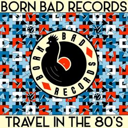 Cover of playlist BORN BAD - Travel in the 80's