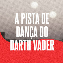Cover of playlist A Pista de Dança do Darth Vader
